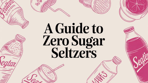A Guide to Zero Sugar Seltzers